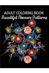 Adult Coloring Book Beautiful Flowers Patterns: (The Stress Relieving Adult Coloring Pages) An Adult Coloring Book with Fun, Easy, in Large Print: Hand drawn easy designs