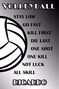 Volleyball Stay Low Go Fast Kill First Die Last One Shot One Kill Not Luck All Skill Ricardo