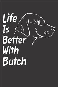 Life Is Better With Butch