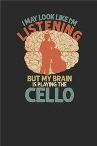 I May Look Like I'm Listening But My Brain Is Playing The Cello