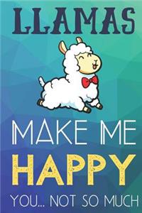 LLamas Make Me Happy You Not So Much