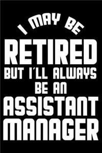 I May Be Retired But I'll Always Be An Assistant Manager