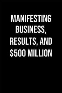 Manifesting Business Results And 500 Million
