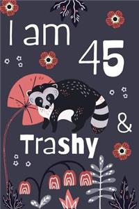I Am 45 And Trashy