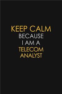 Keep Calm Because I Am A Telecom Analyst