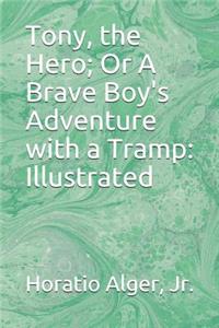 Tony, the Hero; Or A Brave Boy's Adventure with a Tramp