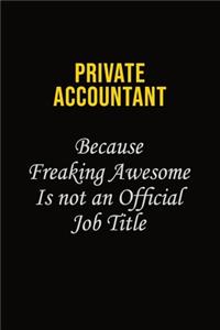 Private Accountant Because Freaking Awesome Is Not An Official Job Title