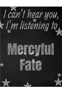 I can't hear you, I'm listening to Mercyful Fate creative writing lined notebook