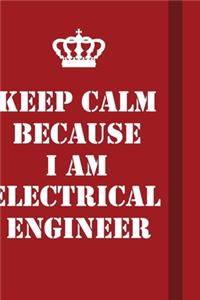 Keep Calm Because I Am Electrical Engineer