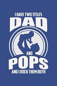 I Have Two Titles Dad And Pops And I Rock Them Both