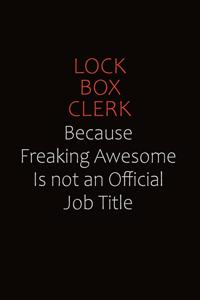 Lock Box Clerk Because Freaking Awesome Is Not An Official job Title