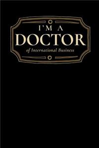 I'm a Doctor of International Business