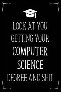 Look At You Getting Your Computer Science Degree And Shit