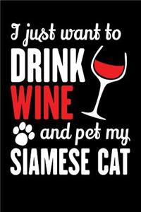 I Just Want To Drink Wine And Pet My Siamese Cat