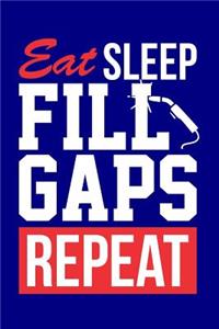 Eat Sleep Fill Gaps Repeat