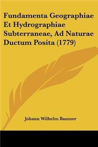 Fundamenta Geographiae Et Hydrographiae Subterraneae, Ad Naturae Ductum Posita (1779)