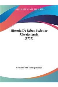 Historia De Rebus Ecclesiae Ultrajectensis (1725)