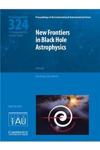 New Frontiers in Black Hole Astrophysics (Iau S324)