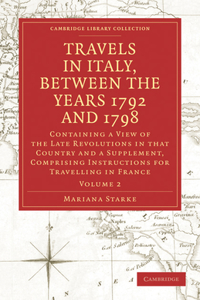 Travels in Italy, Between the Years 1792 and 1798, Containing a View of the Late Revolutions in That Country