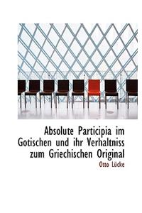 Absolute Participia Im Gotischen Und Ihr Verhaltniss Zum Griechischen Original