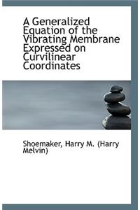A Generalized Equation of the Vibrating Membrane Expressed on Curvilinear Coordinates