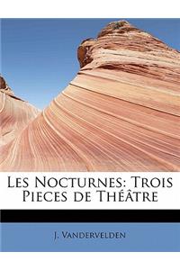 Les Nocturnes: Trois Pieces de ThÃ©Ã¢tre