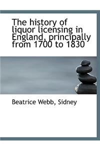 The History of Liquor Licensing in England, Principally from 1700 to 1830