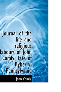 Journal of the Life and Religious Labours of John Comly, Late of Byberry, Pennsylvania