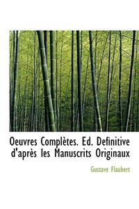 Oeuvres Completes. Ed. D Finitive D'Apr?'s Les Manuscrits Originaux