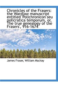 Chronicles of the Frasers: The Wardlaw Manuscript Entitled 'Polichronicon Seu Policratica Temporum,