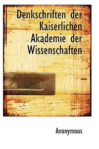 Denkschriften Der Kaiserlichen Akademie Der Wissenschaften