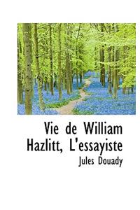 Vie de William Hazlitt, L'Essayiste