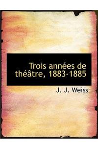 Trois Ann Es de Th Tre, 1883-1885