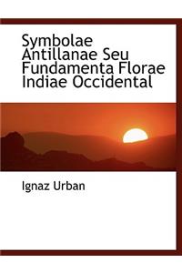 Symbolae Antillanae Seu Fundamenta Florae Indiae Occidental