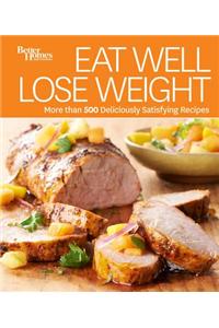 Eat Well, Lose Weight: More Than 500 Deliciously Satisfying Recipes