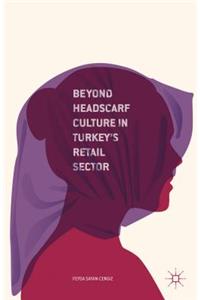 Beyond Headscarf Culture in Turkey's Retail Sector