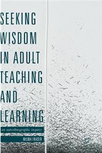 Seeking Wisdom in Adult Teaching and Learning