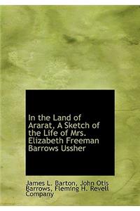 In the Land of Ararat, a Sketch of the Life of Mrs. Elizabeth Freeman Barrows Ussher