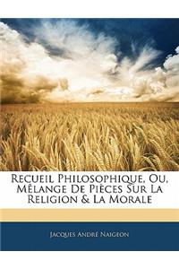Recueil Philosophique, Ou, Mèlange de Pièces Sur La Religion & La Morale