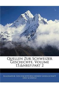 Quellen Zur Schweizer Geschichte. Funfzehtner Band, 2. Teil