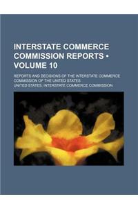 Interstate Commerce Commission Reports (Volume 10); Reports and Decisions of the Interstate Commerce Commission of the United States