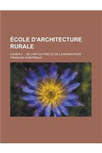 Ecole D'Architecture Rurale; Cahier 2 ... de L'Art Du Pise Ou de La Massivation