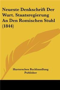 Neueste Denkschrift Der Wurt. Staatsregierung An Den Romischen Stuhl (1844)