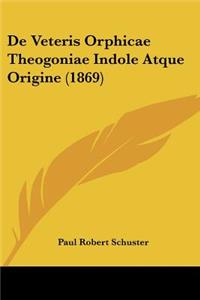 De Veteris Orphicae Theogoniae Indole Atque Origine (1869)