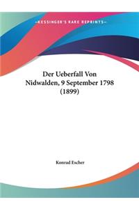 Der Ueberfall Von Nidwalden, 9 September 1798 (1899)