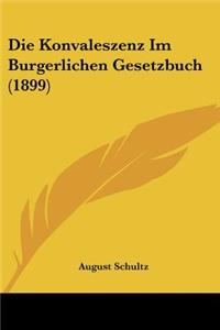 Die Konvaleszenz Im Burgerlichen Gesetzbuch (1899)