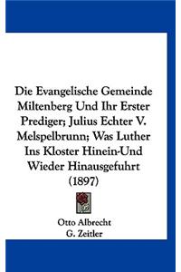 Die Evangelische Gemeinde Miltenberg Und Ihr Erster Prediger; Julius Echter V. Melspelbrunn; Was Luther Ins Kloster Hinein-Und Wieder Hinausgefuhrt (1897)