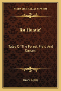 Jist Huntin'
