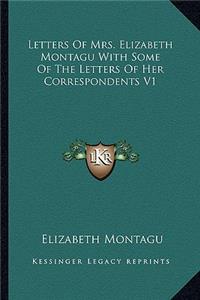 Letters of Mrs. Elizabeth Montagu with Some of the Letters of Her Correspondents V1