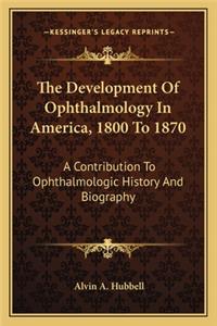 Development of Ophthalmology in America, 1800 to 1870
